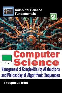 Computer Science: Management of Complexities by Abstractions and Philosophy of Algorithmic Sequences