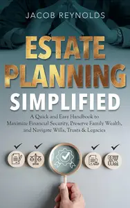 Estate Planning Simplified: A Quick and Easy Handbook