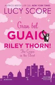 Lucy Score - Gran bel guaio, Riley Thorn!