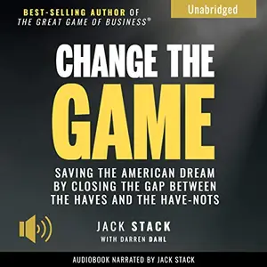 Change the Game: Saving the American Dream by Closing the Gap Between the Haves and the Have-Nots [Audiobook] (Repost)