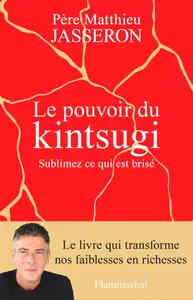 Père Matthieu, "Le pouvoir du Kintsugi : Sublimez ce qui est brisé"
