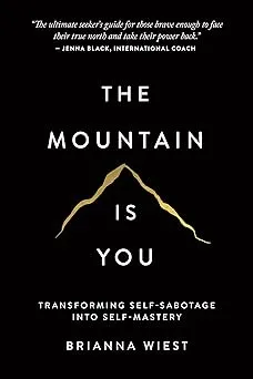 The Mountain Is You: Transforming Self-Sabotage Into Self-Mastery