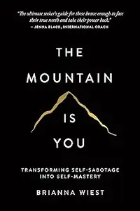 The Mountain Is You: Transforming Self-Sabotage Into Self-Mastery