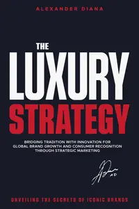 The Luxury Strategy: Unveiling the Secrets of Iconic Brands
