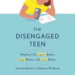 The Disengaged Teen: Helping Kids Learn Better, Feel Better, and Live Better [Audiobook]