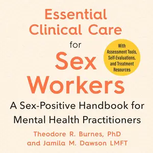 Essential Clinical Care for Sex Workers: A Sex-Positive Handbook for Mental Health Practitioners