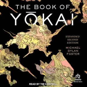 The Book of Yōkai (Expanded Second Edition): Mysterious Creatures of Japanese Folklore [Audiobook]