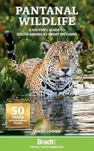 Pantanal Wildlife: A visitor's guide to South America's Great Wetland