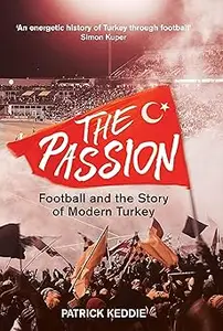 The Passion: Football and the Story of Modern Turkey