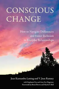 Conscious Change: How to Navigate Differences and Foster Inclusion in Everyday Relationships