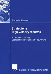 Strategie in High Velocity Märkten: Konzeptionalisierung, Operationalisierung und Erfolgswirkung