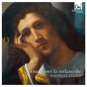 Andreas Staier - …pour passer la mélancolie: Froberger, d'Anglebert, Fischer, Couperin, Clérambault, Muffat (2013)