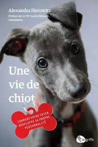 Une vie de chiot - Alexandra Horowitz