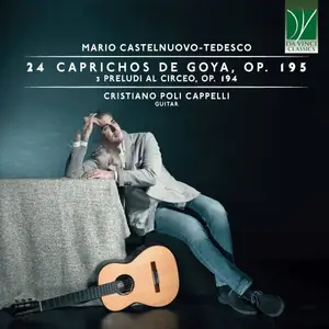 Cristiano Poli Cappelli - Mario Castelnuovo-Tedesco: 24 Caprichos de Goya, Op. 195, 3 Preludi al Circeo, Op. 194 (2024)