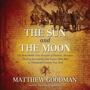 The Sun and the Moon: Hoaxers, Showmen, and Lunar Man-Bats in 19th-Century New York [Audiobook]