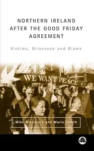 Northern Ireland After The Good Friday Agreement: Victims, Grievance and Blame