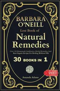 Barbara O'Neill Lost Book of Natural Remedies 30 Books in 1: Dr Barbara O'Neill Homemade Antibiotics