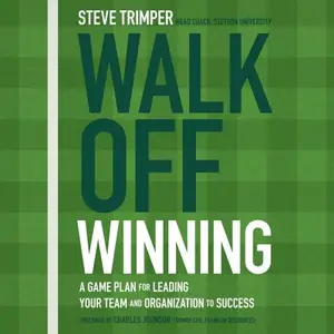 Walk Off Winning: A Game Plan for Leading Your Team and Organization to Success