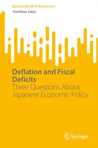 Deflation and Fiscal Deficits: Three Questions About Japanese Economic Policy (SpringerBriefs in Economics)