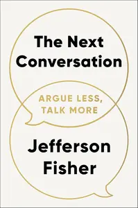 The Next Conversation: Argue Less, Talk More