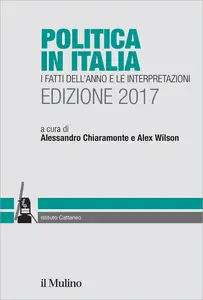 Politica in Italia. I fatti dell'anno e le interpretazioni (2017)
