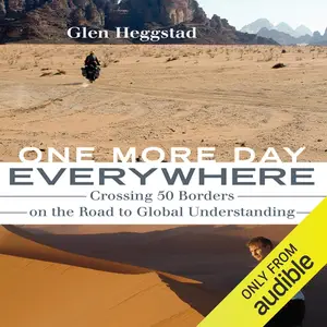 One More Day Everywhere: Crossing Fifty Borders on the Road to Global Understanding