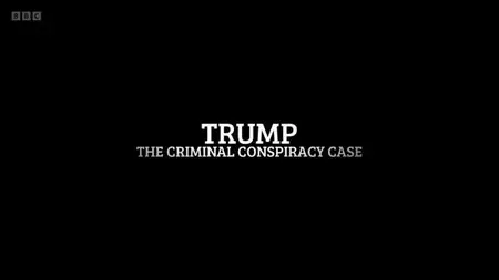 BBC - Trump: The Criminal Conspiracy Case (2024)