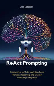 ReAct Prompting: Empowering LLMs through Structured Prompts, Reasoning, and External Knowledge Integration