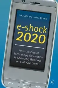 e-shock 2020: How the Digital Technology Revolution Is Changing Business and All Our Lives (Repost)