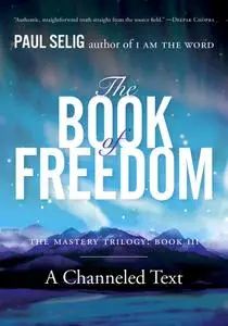 The Book of Freedom (Mastery Trilogy/Paul Selig)