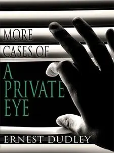 «More Cases of a Private Eye: Classic Crime Stories» by Ernest Dudley