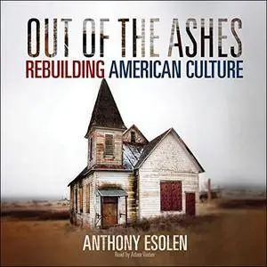 Out of the Ashes: Rebuilding American Culture [Audiobook]