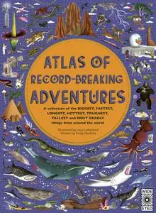 Atlas of Record-Breaking Adventures (Atlas of)