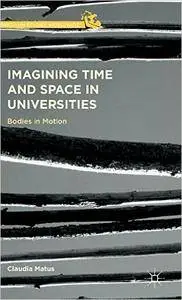 Imagining Time and Space in Universities: Bodies in Motion