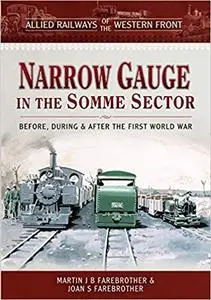 Allied Railways of the Western Front - Narrow Gauge in the Somme Sector: Before, During and After the First World War