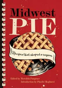 Midwest Pie: Recipes that Shaped a Region