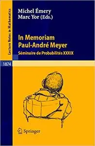 In Memoriam Paul-André Meyer - Séminaire de Probabilités XXXIX
