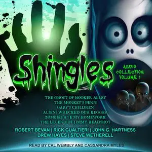 «Shingles Audio Collection Volume 1» by Drew Hayes,John G. Hartness,Rick Gualtieri,Robert Bevan,Steve Wetherell