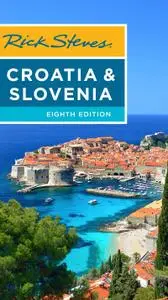 Rick Steves Croatia & Slovenia (Rick Steves), 8th Edition