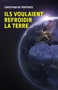 Christian de Perthuis, "Ils voulaient refroidir la Terre"