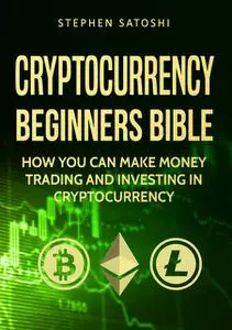 «Cryptocurrency Beginners Bible» by Stephen Satoshi