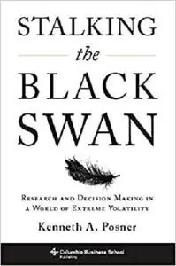 Stalking the Black Swan: Research and Decision Making in a World of Extreme Volatility