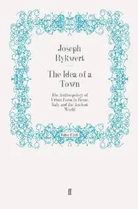 The Idea of a Town: The Anthropology of Urban Form in Rome, Italy and the Ancient World (Repost)