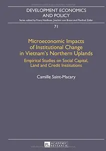Microeconomic Impacts of Institutional Change in Vietnam's Northern Uplands: Empirical Studies on Social Capital, Land...
