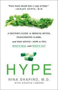 Hype: A Doctor's Guide to Medical Myths, Exaggerated Claims, and Bad Advice - How to Tell What's Real and What's Not