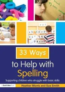 33 Ways to Help with Spelling: Supporting Children who Struggle with Basic Skills (Thirty Three Ways to Help with....)