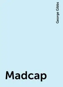 «Madcap» by George Gibbs