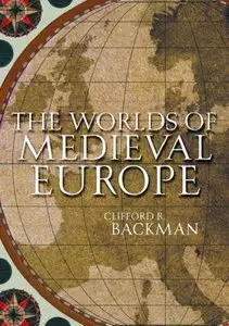 The Worlds of Medieval Europe by Clifford R. Backman [Repost]
