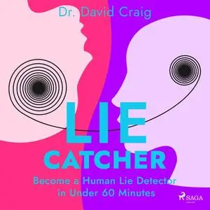 Lie Catcher: Become a Human Lie Detector in Under 60 Minutes [Audiobook]