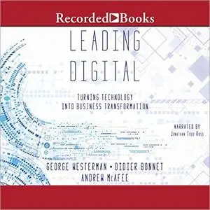 Leading Digital: Turning Technology Into Business Transformation [Audiobook]